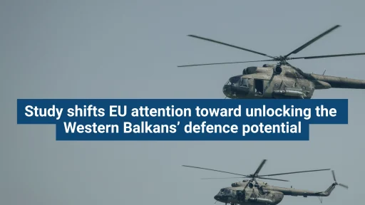 Study shifts EU attention toward unlocking the Western Balkans’ defence potential
